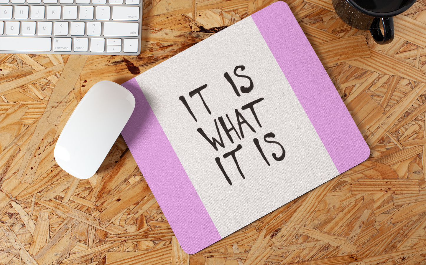 It is what it is mouse pad