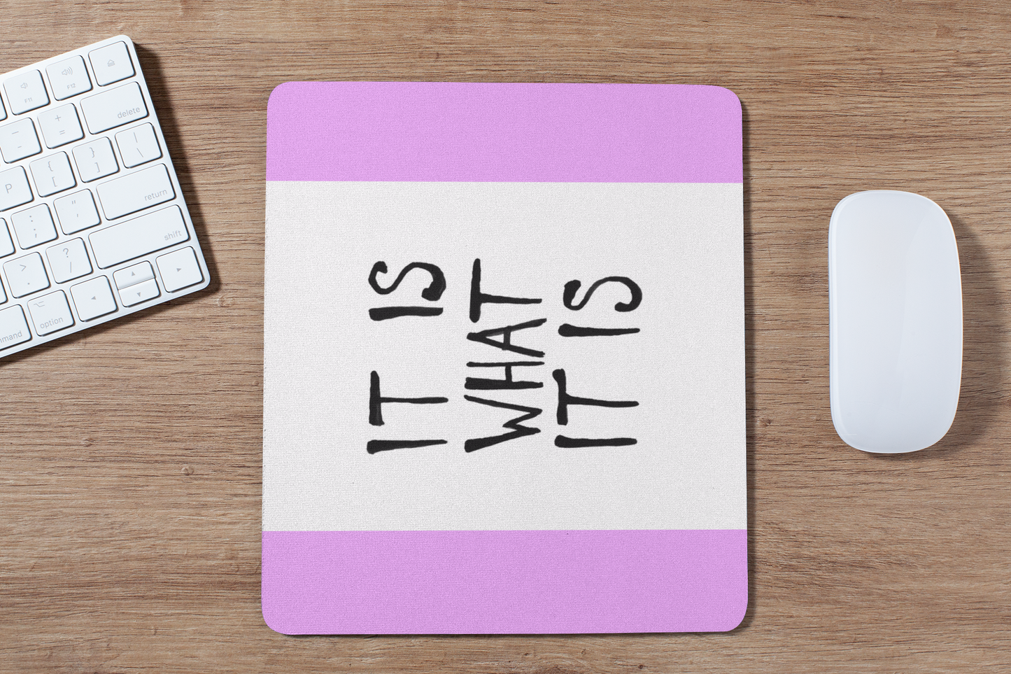 It is what it is mouse pad