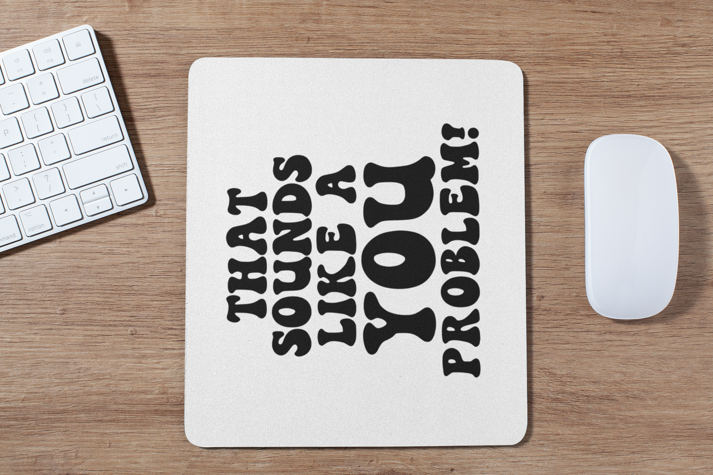 That sounds like Your Problem Mousepad