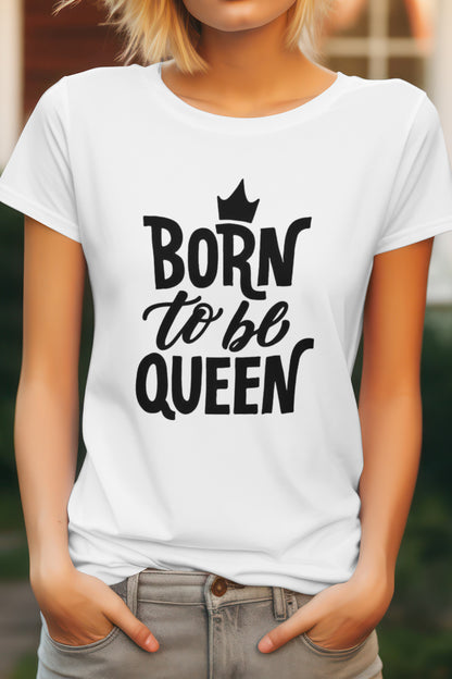 Born to Be Queen Women's Graphic Tee Round Neck Cotton